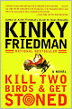 Kill Two Birds and Get Stoned (Kinky Friedman Series #16)