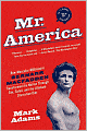 Mr. America: How Muscular Millionaire Bernarr Macfadden Transformed the Nation Through Sex, Salad, and the Ultimate Starvation Diet