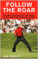 Follow the Roar: Tailing Tiger for All 604 Holes of His Most Spectacular Season