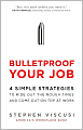 Bulletproof Your Job: 4 Simple Strategies to Ride Out the Rough Times and Come Out on Top at Work