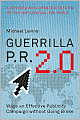 Guerrilla P.R. 2.0: Wage an Effective Publicity Campaign Without Going Broke