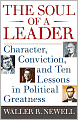 The Soul of a Leader: Character, Conviction, and Ten Lessons in Political Greatness