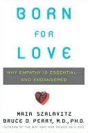 Born for Love: Why Empathy Is Essential-and Endangered