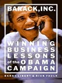 Barack, Inc.: Winning Business Lessons of the Obama Campaign