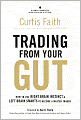 Trading from Your Gut: How to Use Right Brain Instinct & Left Brain Smarts to Become a Master Trader