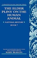 The Elder Pliny on the Human Animal : Natural History Book 7: Natural History Book 7