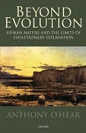 Beyond Evolution: Human Nature and the Limits of Evolutionary Explanation: Human Nature and the Limits of Evolutionary Explanation