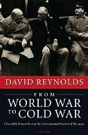 From World War to Cold War : Churchill, Roosevelt, and the International History of The 1940s: Churchill, Roosevelt, and the International History of The 1940s