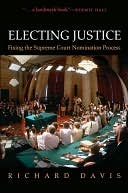 Electing Justice: Fixing the Supreme Court Nomination Process: Fixing the Supreme Court Nomination Process