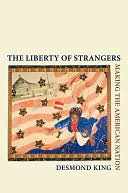The Liberty of Strangers: Making the American Nation: Making the American Nation
