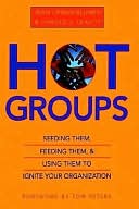 Hot Groups: Seeding Them, Feeding Them, and Using Them to Ignite Your Organization