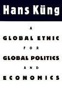Global Ethic for Global Politics and Economics