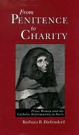 From Penitence to Charity : Pious Women and the Catholic Reformation in Paris: Pious Women and the Catholic Reformation in Paris