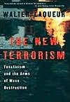 The New Terrorism: Fanaticism and the Arms of Mass Destruction: Fanaticism and the Arms of Mass Destruction