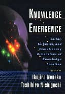 Knowledge Emergence : Social, Technical, and Evolutionary Dimensions of Knowledge Creation: Social, Technical, and Evolutionary Dimensions of Knowledge Creation