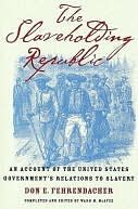 The Slaveholding Republic : an Account of the United States Government's Relations to Slavery: An Account of the United States Government's Relations to Slavery