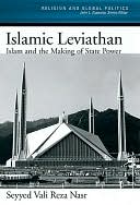 Islamic Leviathan : Islam and the Making of State Power: Islam and the Making of State Power