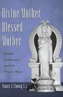 Divine Mother, Blessed Mother : Hindu Goddesses and the Virgin Mary: Hindu Goddesses and the Virgin Mary