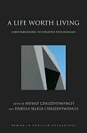 A Life Worth Living : Contributions to Positive Psychology: Contributions to Positive Psychology