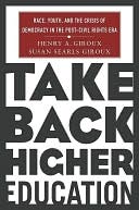 Take Back Higher Education: Race, Youth, and the Crisis of Democracy in the Post-Civil Rights Era