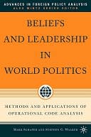 Beliefs and Leadership in World Politics: Methods and Applications of Operational Code Analysis