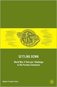 Settling Down: World War II Veterans' Challenge to the Postwar Consensus