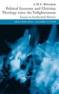 Political Economy and Christian Theology since the Enlightenment: Essays in Intellectual History (Studies in Modern History Series)