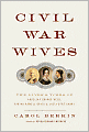 Civil War Wives: The Lives and Times of Angelina Grimke Weld, Varina Howell Davis, and Julia Dent Grant