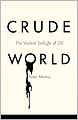 Crude World: The Violent Twilight of Oil