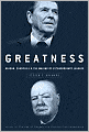 Greatness: Reagan, Churchill, and the Making of Extraordinary Leaders