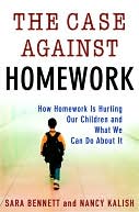 Case Against Homework: How Homework Is Hurting Our Children and What We Can Do about It
