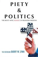 Piety and Politics: The Right-Wing Assault on Religious Freedom