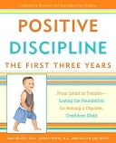 Positive Discipline: The First Three Years: From Infant to Toddler--Laying the Foundation for Raising a Capable, Confident Child