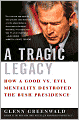 Tragic Legacy: How a Good vs. Evil Mentality Destroyed the Bush Presidency