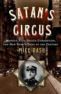 Satan's Circus: Murder, Vice, Police Corruption, and New York's Trial of the Century