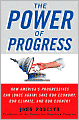 Power of Progress: How America's Progressives Can (Once Again) Save Our Economy, Our Climate, and Our Country