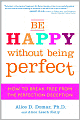 Be Happy Without Being Perfect: How to Break Free from the Perfection Deception