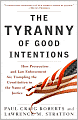 Tyranny of Good Intentions: How Prosecutors and Law Enforcement Are Trampling the Constitution in the Name of Justice