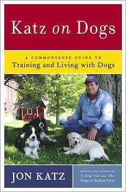 Katz on Dogs: A Commonsense Guide to Training and Living with Dogs