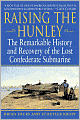 Raising the Hunley: The Remarkable History and Recovery of the Lost Confederate Submarine
