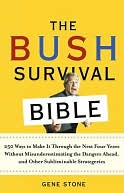 Bush Survival Bible: 250 Ways to Make it Through the Next Four Years Without Misunderestimating the Dangers Ahead, and Other Subliminable Strategeries