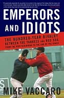 download Emperors and Idiots : The Hundred-Year Rivalry between the Yankees and Red Sox, from the Very Beginning to the End of the Curse book