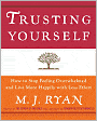 Trusting Yourself: How to Stop Feeling Overwhelmed and Live More Happily with Less Effort