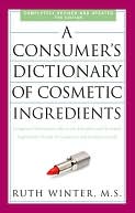 Consumer's Dictionary of Cosmetic Ingredients, 7th Edition: Complete Information About the Harmful and Desirable Ingredients in Cosmetics and Cosmeceuticals