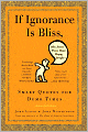 If Ignorance is Bliss, Why Aren't There More Happy People?: Smart Quotes for Dumb Times