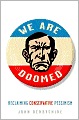 We Are Doomed: Reclaiming Conservative Pessimism