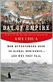 Day of Empire: How Hyperpowers Rise to Global Dominance--and Why They Fall
