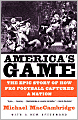 America's Game: The Epic Story of How Pro Football Captured a Nation