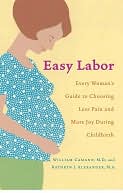 Easy Labor: Every Woman's Guide to Choosing Less Pain and More Joy During Childbirth