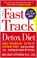 The Fast Track Detox Diet: Boost metabolism, get rid of fattening toxins, jump-start weight loss and keep t he pounds off for good